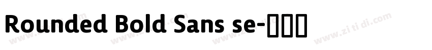 Rounded Bold Sans se字体转换